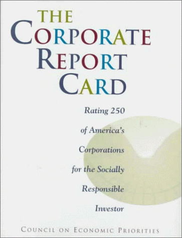 Stock image for The Corporate Report Card : Rating 250 of America's Corporations for the Socially Responsible Investor for sale by Better World Books: West