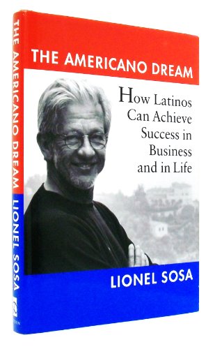 Stock image for The Americano Dream : How Latinos Can Achieve Success in Business and in Life for sale by Better World Books