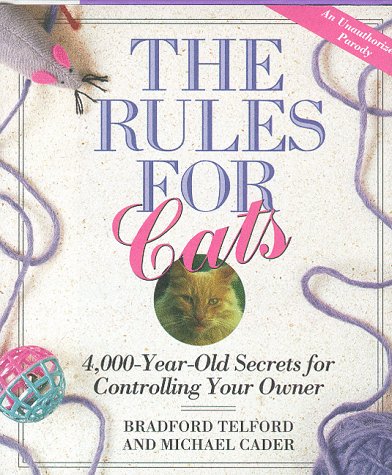 Stock image for The Rules for Cats: 4,000 Year-Old Secrets for Controlling Your Owner: An Unauthorized Parody for sale by Wonder Book