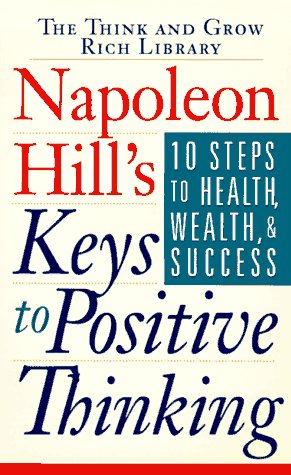 Stock image for Napoleon Hills Keys to Positive Thinking: 10 Steps to Health, Wealth and Success for sale by Goodwill
