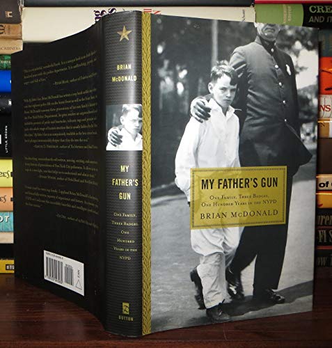 9780525943969: My Father's Gun: One Family, Three Badges, 100 Years in the Nypd