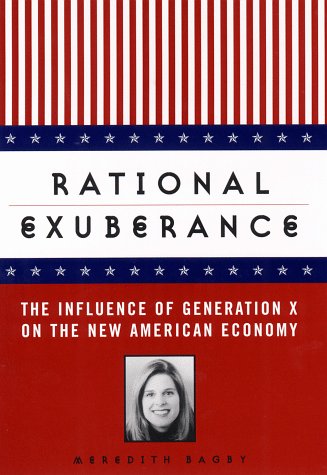 Beispielbild fr Rational Exuberance : The Influence of Generation X on the New American Economy zum Verkauf von Better World Books