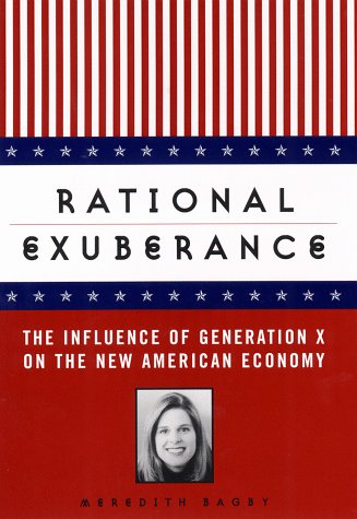 Stock image for Rational Exuberance : The Influence of Generation X on the New American Economy for sale by Better World Books