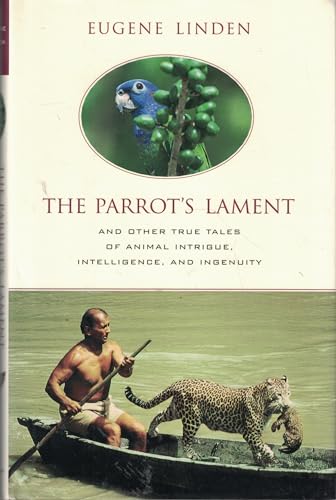 Imagen de archivo de The Parrot's Lament and Other True Tales of Animal Intrigue, Intelligence, and Ingenuity a la venta por SecondSale