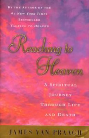 Beispielbild fr Reaching to Heaven: A Spiritual Journey Through Life and Death zum Verkauf von Wonder Book