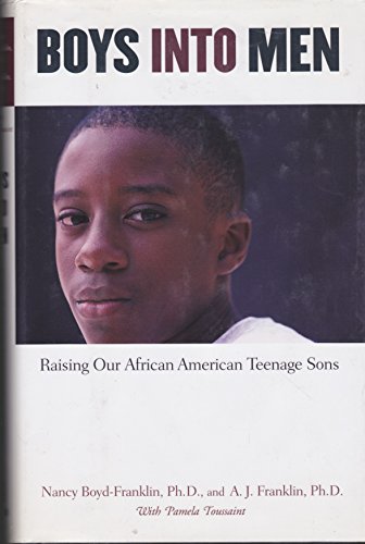 Boys Into Men: Raising Our African American Teenage Sons (9780525944966) by Boyd-Franklin, Nancy; Franklin, A. J.; Toussaint, Pamela A.