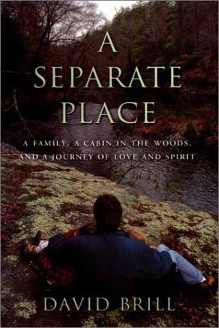 Imagen de archivo de A Separate Place : A Family, a Cabin in the Woods, and a Journey of Love and Spirit a la venta por Better World Books: West