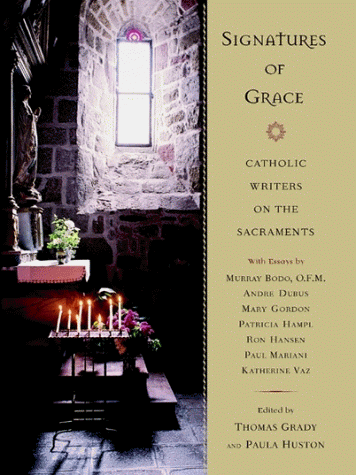 9780525945338: Signatures of Grace: Catholic Writers on the Sacraments