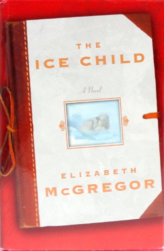 Imagen de archivo de The Ice Child : A Novel a la venta por gearbooks