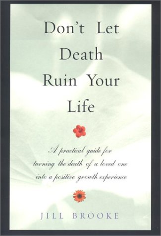 Stock image for Don't Let Death Ruin Your Life : A Practical Guide to Reclaiming Happiness after the Death of a Loved One for sale by Better World Books: West