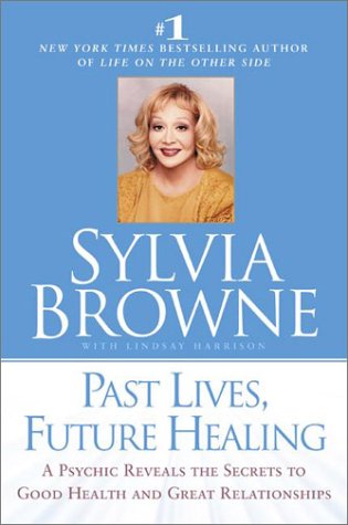 9780525946069: Past Lives, Future Healing: A Psychic Reveals the Secrets to Good Health and Great Relationships