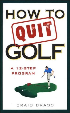 Stock image for How to Quit Golf: A Twelve-Step Program for sale by SecondSale