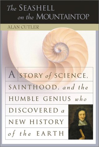 Stock image for The Seashell on the Mountaintop: A Story of Science Sainthood and the Humble Genius Who Discovered a New History of the Earth for sale by Ergodebooks
