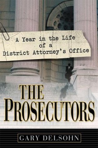 Imagen de archivo de The Prosecutors: A Year in the Life of a District Attorney's Office a la venta por Books of the Smoky Mountains