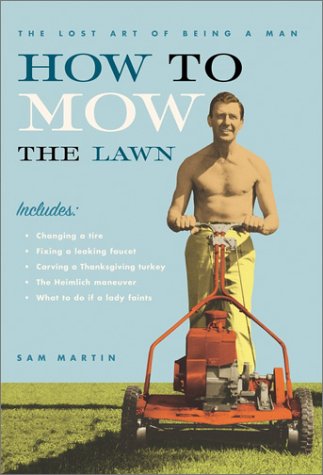 Stock image for The Lost Art of Being a Man: How to Mow the Lawn for sale by gearbooks