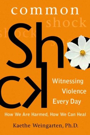 Stock image for Common Shock: Witnessing Violence Every Day--How We Are Harmed, How We Can Heal for sale by Ergodebooks