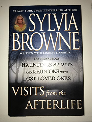 9780525947561: Visits from the Afterlife: The Truth About Hauntings, Spirits, and Reunions With Lost Loved Ones