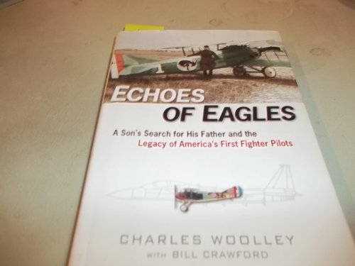 9780525947578: Echoes of Eagles: A Son's Search for His Father and the Legacy of America's First Fighter Pilots