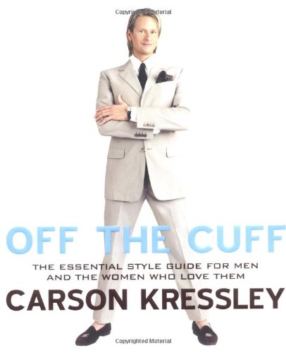 Beispielbild fr Off the Cuff: The Essential Style Guide for Men--And the Women Who Love Them zum Verkauf von Wonder Book