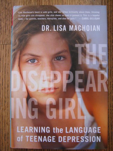 9780525948667: The Disappearing Girl: Learning the Language of Teenage Depression