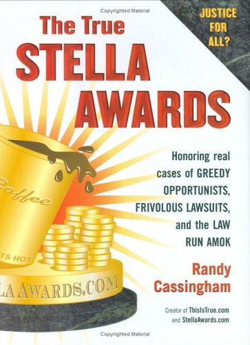 9780525949138: The True Stella Awards: Honoring Real Cases of Greedy Opportunists, Frivolous Lawsuits, And the Law Run Amok