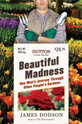 Stock image for Beautiful Madness : One Man's Journey Through Other People's Gardens for sale by Better World Books