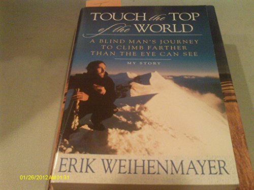 Stock image for Touch The Top Of The World - A Blind Man's Journey To Climb Farther Than The Eye Can See for sale by Better World Books