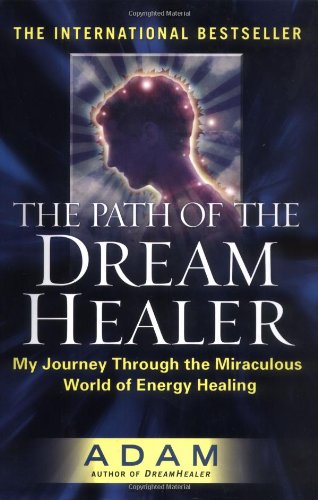 9780525949480: The Path of the Dreamhealer: My Journey Through the Miraculous World of Energy Healing
