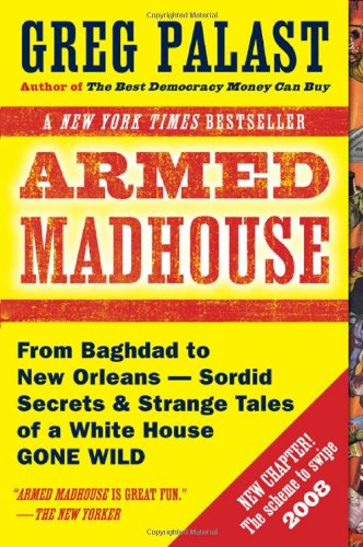 9780525949688: Armed Madhouse: Who's Afraid of Osama Wolf? China Floats, Bush Sinks, The Scheme to Steal '08, No Child's Behind Left, and Other Dispatches from the Front Lines of the Class War