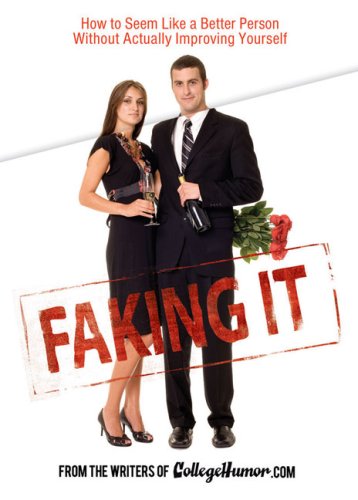 Stock image for Faking It: How to Seem Like a Better Person Without Actually ImprovingYourself for sale by SecondSale