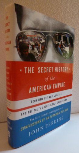 Beispielbild fr Secret History of the American Empire : Economic Hit Men, Jackals, and the Truth about Global Corruption zum Verkauf von Better World Books