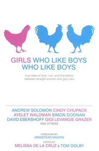 Beispielbild fr Girls Who Like Boys Who Like Boys: True Tales of Love, Lust, and Friendship Between Straight Women and Gay Men zum Verkauf von SecondSale