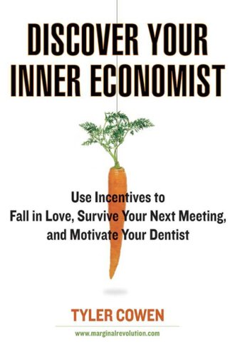 Beispielbild fr Discover Your Inner Economist : Use Incentives to Fall in Love, Survive Your Next Meeting, and Motivate Your Dentist zum Verkauf von Better World Books