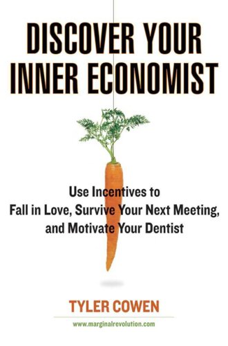 Stock image for Discover Your Inner Economist: Use Incentives to Fall in Love, Survive Your Next Meeting, and Motivate Your Den tist for sale by SecondSale