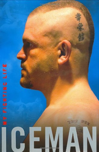 Iceman: My Fighting Life Chuck Liddell