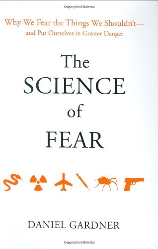 9780525950622: The Science of Fear: Why We Fear the Things We Shouldn't--and Put Ourselves in Greater Danger