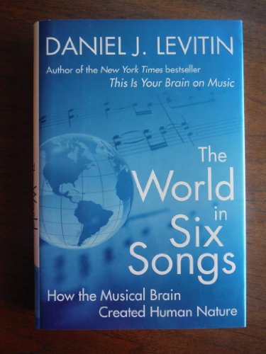 Stock image for The World in Six Songs: How the Musical Brain Created Human Nature for sale by SecondSale