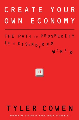 Imagen de archivo de Create Your Own Economy : The Path to Prosperity in a Disordered World a la venta por Better World Books
