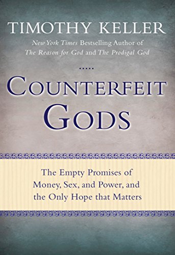 9780525951360: Counterfeit Gods: The Empty Promises of Money, Sex, and Power, and the Only Hope that Matters