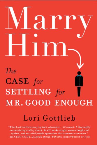 Stock image for Marry Him: The Case for Settling for Mr. Good Enough for sale by Half Price Books Inc.
