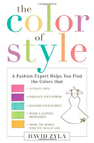 Beispielbild fr The Color of Style: A Fashion Expert Helps You Find Colors that Attract Love, Enhance Your Power, Restore Your Energy, Make a Lasting Impression, Show the World Who You Really Are zum Verkauf von BooksRun