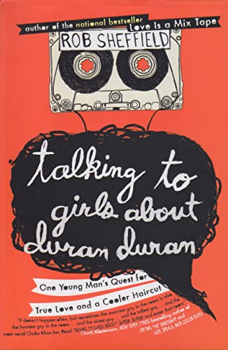 Imagen de archivo de Talking to Girls About Duran Duran: One Young Man's Quest for True Love and a Cooler Haircut a la venta por Gulf Coast Books