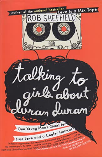 Stock image for Talking to Girls About Duran Duran: One Young Man's Quest for True Love and a Cooler Haircut for sale by Gulf Coast Books