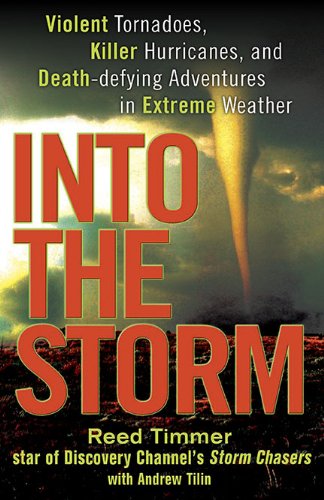 9780525951933: Into the Storm: Violent Tornadoes, Killer Hurricanes, and Death-Defying Adventures in Extreme Weather