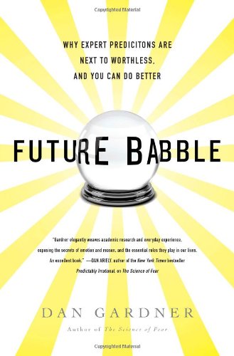 Beispielbild fr Future Babble : Why Expert Predictions Are Next to Worthless, and You Can Do Better zum Verkauf von Better World Books