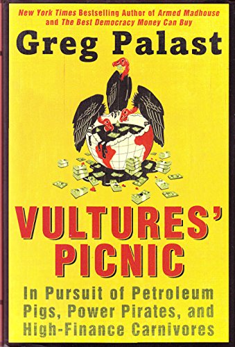 Stock image for Vultures' Picnic : In Pursuit of Petroleum Pigs, Power Pirates, and High-Finance Carnivores for sale by Better World Books