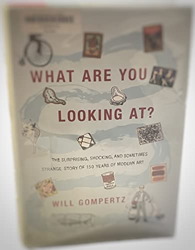 9780525952671: What Are You Looking At?: The Surprising, Shocking, and Sometimes Strange Story of 150 Years of Modern Art