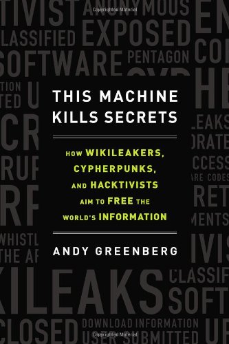 Stock image for This Machine Kills Secrets : How WikiLeakers, Cypherpunks, and Hacktivists Aim to Free the World's Information for sale by Better World Books