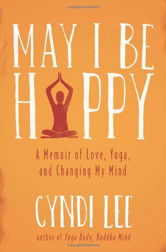 Stock image for May I Be Happy : A Memoir of Love, Yoga, and Changing My Mind for sale by Better World Books: West