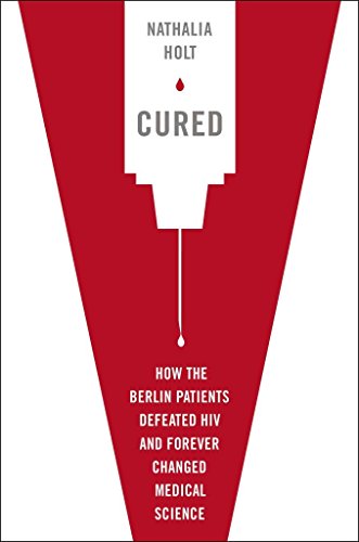 9780525953920: Cured: How the Berlin Patients Defeated HIV and Forever Changed Medical Science